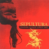 Sepultura - Live - Under a Pale Grey Sky