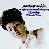 Franklin, Aretha - I Never Loved A Man The Way I Love You