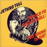 Jethro Tull - Too Old To Rock 'N' Roll