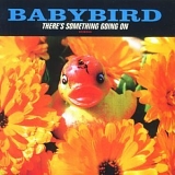 Baby Bird - There's Something Going On