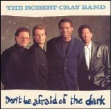 Robert Cray - Don't Be Afraid of the Dark