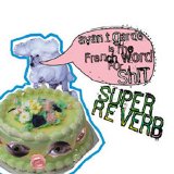 Super Reverb - Avant Garde Is The French Word For Shit