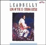 Leadbelly - King of the 12 String Guitar