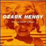 Ozark Henry - This Last Warm Solitude