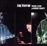 Jay Farrar - Stone, Steel & Bright Lights