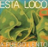 Esta Loco - A Fuego Lento