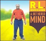 R.L. Burnside - A Bothered Mind