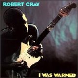 Robert Cray - I Was Warned