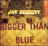 Jay Bennett - Bigger Than Blue