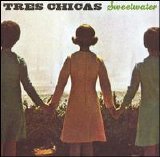 Tres Chicas - Sweetwater