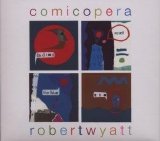 Robert Wyatt - Comicopera