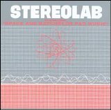 Stereolab - The Groop Played Space Age Bachelor Pad Music