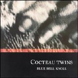 Cocteau Twins - Blue Bell Knoll