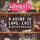 Wombats - The Wombats Proudly Present.. A Guide To Love, Loss and Desperation