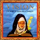 Vision - The Music of Hildegard von Bingen