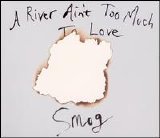 Smog - A River Ain't Too Much To Love