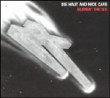 Die Haut & Nick Cave - Burnin' The Ice