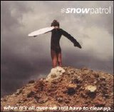 Snow Patrol - When It's All Over We Still Have To Clear Up