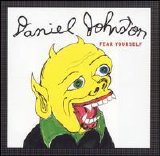 Daniel Johnston - Fear Yourself