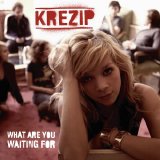 Krezip - What Are You Waiting For