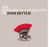 Josh Ritter - The Historical Conquests of Josh Ritter