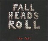 The Fall - Fall Heads Roll