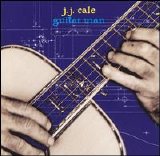 J.J. Cale - Guitar Man