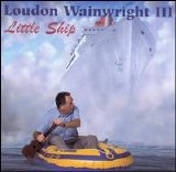 Loudon Wainwright III - Little Ship