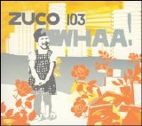 Zuco 103 - Whaa!