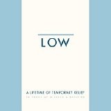 Low - A Lifetime of Temporary Relief