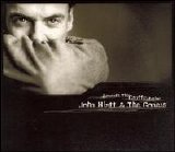 John Hiatt & The Goners - Beneath This Gruff Exterior