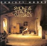 Christy Moore - Smoke & Strong Whiskey