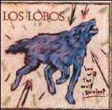 Los Lobos - How Will the Wolf Survive?