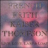 French Frith Kaiser Thompson - Live, Love, Larf & Loaf