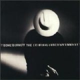 T-Bone Burnett - The Criminal Under My Own Hat