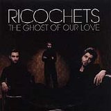 Ricochets - The Ghost of Our Love