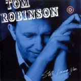 Tom Robinson - Still Loving You