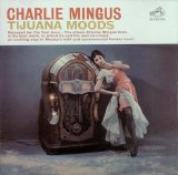 Charlie Mingus - Tijuana Moods