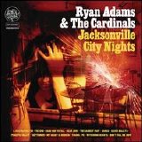 Ryan Adams & the Cardinals - Jacksonville City Nights