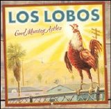 Los Lobos - Good Morning Aztlan