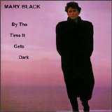 Mary Black - By The Time It Gets Dark