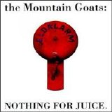 The Mountain Goats - Nothing for Juice