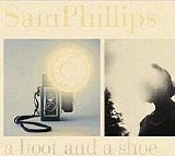 Sam Phillips - A Boot and A Shoe