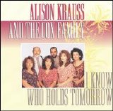 Alison Krauss - I Know Who Holds Tomorrow