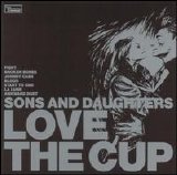 Sons and Daughters - Love the Cup