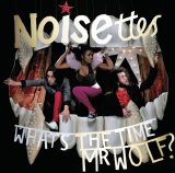 Noisettes - What's the Time Mr. Wolf?