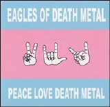 Eagles of Death Metal - Peace Love and Death Metal