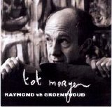 Raymond van het Groenewoud - Tot morgen