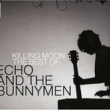 Echo And The Bunnymen - Killing Moon - The Best Of