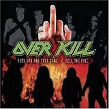 Overkill - Fuck You And Then Some/Feel the Fire